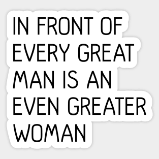 In Front of Every Great Man Is An Even Greater Woman Feminist Text Slogan Sticker